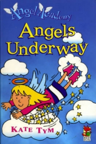Könyv Angel Academy - Angels Underway Kate Tym