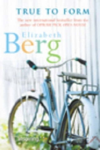 Buch True To Form Elizabeth Berg