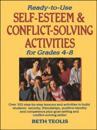 Livre Ready-to-Use Self-Esteem & Conflict Solving Activities for Grades 4-8 Beth Teolis