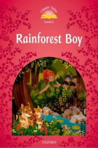 Könyv Classic Tales Second Edition: Level 2: Rainforest Boy 