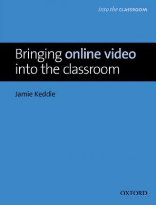 Kniha Bringing Online Video into the Classroom Jamie Keddie