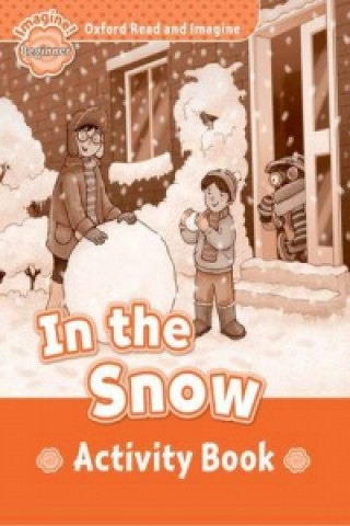 Carte Oxford Read and Imagine: Beginner:: In the Snow activity book Paul Shipton