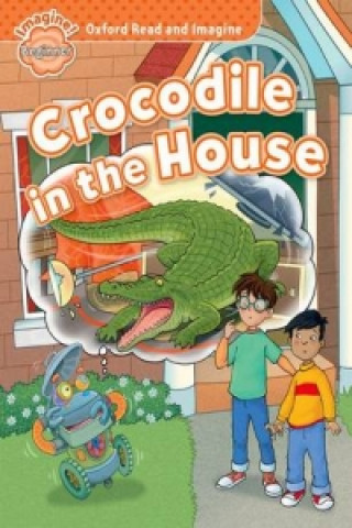 Kniha Oxford Read and Imagine: Beginner:: Crocodile in the House Paul Shipton