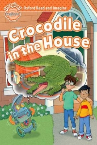 Könyv Oxford Read and Imagine: Beginner:: Crocodile in the House Paul Shipton