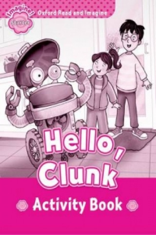 Carte Oxford Read and Imagine: Starter:: Hello, Clunk activity book Paul Shipton