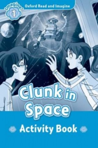 Kniha Oxford Read and Imagine: Level 1:: Clunk in Space activity book Paul Shipton