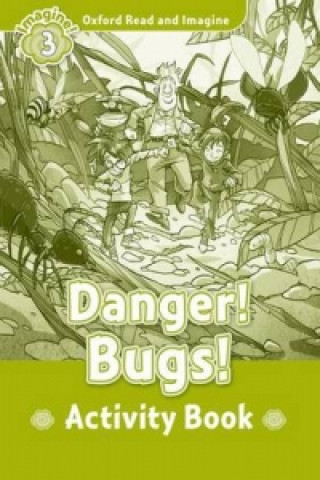 Carte Oxford Read and Imagine: Level 3:: Danger! Bugs! activity book Paul Shipton