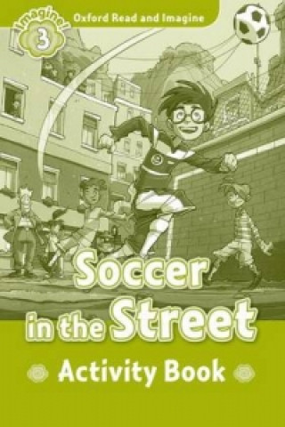 Книга Oxford Read and Imagine: Level 3:: Soccer in the Street activity book Paul Shipton
