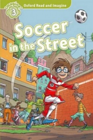Kniha Oxford Read and Imagine: Level 3:: Soccer in the Street Paul Shipton