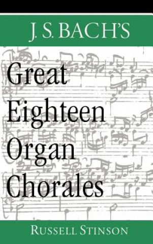 Книга J.S. Bach's Great Eighteen Organ Chorales Russell Stinson