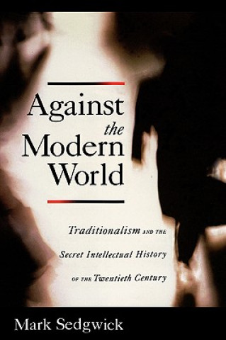 Knjiga Against the Modern World Mark J. Sedgwick