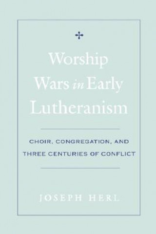 Książka Worship Wars in Early Lutheranism Joseph Herl