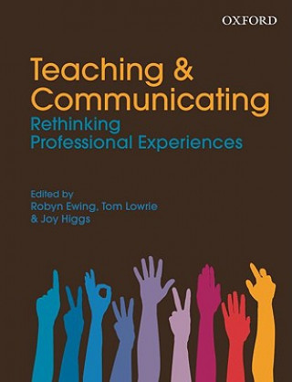 Knjiga Teaching and Communicating: Rethinking Professional Experiences Robyn Ewing