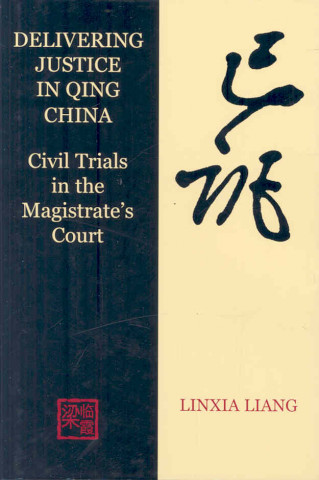 Kniha Delivering Justice in Qing China Linxia Liang