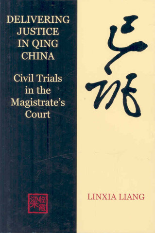 Knjiga Delivering Justice in Qing China Linxia Liang