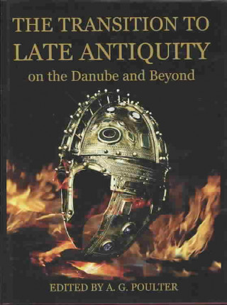 Könyv Transition to Late Antiquity, on the Danube and Beyond A. G. Poulter