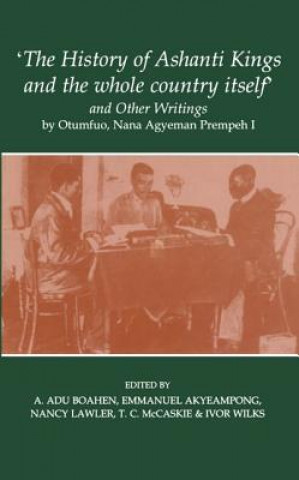 Livre 'The History of Ashanti Kings and the Whole Country Itself' and Other Writings, by Otumfuo, Nana Agyeman Prempeh I Agyeman Prempeh