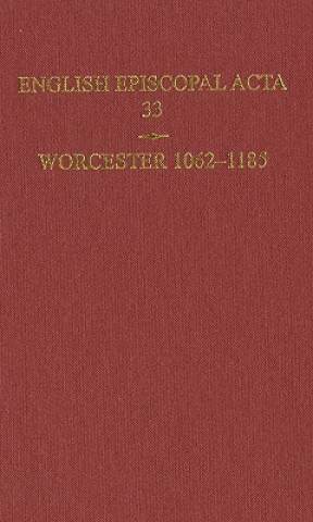 Carte English Episcopal Acta 33, Worcester 1062-1185 Mary Cheney