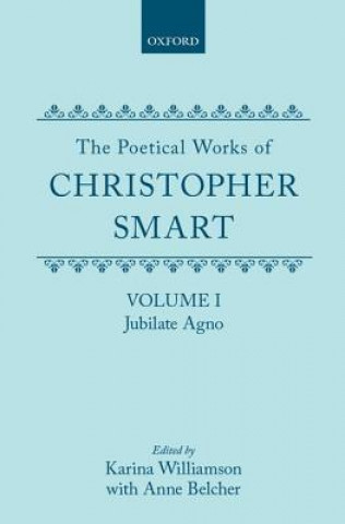 Könyv Poetical Works of Christopher Smart: Volume I. Jubilate Agno Christopher Smart
