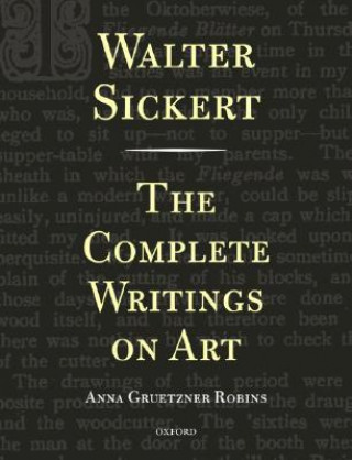 Kniha Walter Sickert: The Complete Writings on Art Walter Richard Sickert