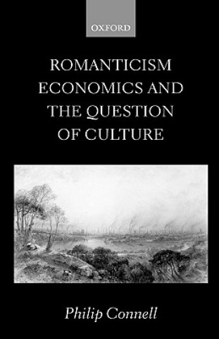 Kniha Romanticism, Economics and the Question of 'Culture' Philip Connell