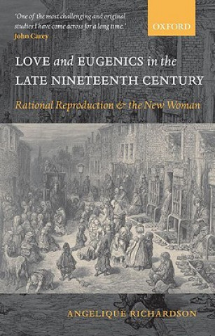 Könyv Love and Eugenics in the Late Nineteenth Century Angelique Richardson