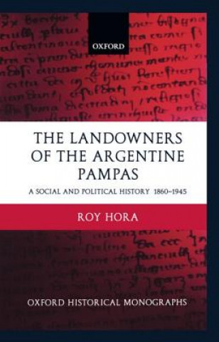 Kniha Landowners of the Argentine Pampas Roy Hora