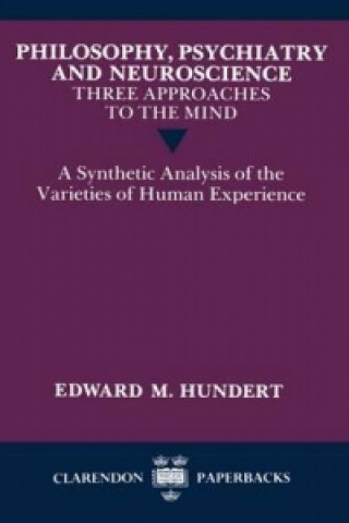 Carte Philosophy, Psychiatry and Neuroscience - Three Approaches to the Mind Edward M. Hundert