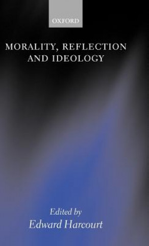 Kniha Morality, Reflection, and Ideology Edward Harcourt