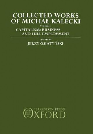 Knjiga Collected Works of Michal Kalecki: Volume I. Capitalism: Business Cycles and Full Employment Michal Kalecki