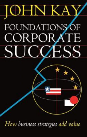 Livre Foundations of Corporate Success J.A. Kay