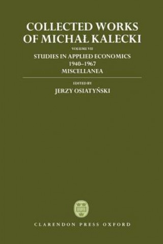 Knjiga Collected Works of Michal Kalecki: Volume VII: Studies in Applied Economics 1940-1967; Miscellanea Michal Kalecki