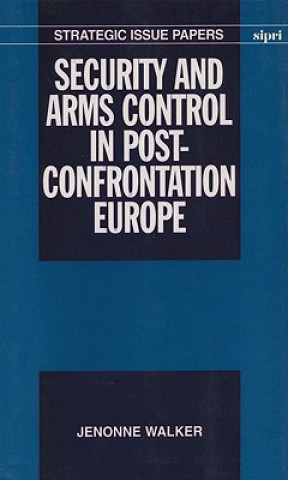 Kniha Security and Arms Control in Post-Confrontation Europe Jenonne Walker