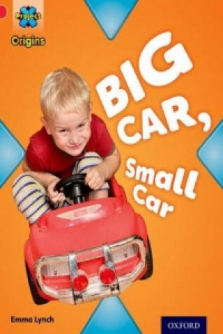 Carte Project X Origins: Red Book Band, Oxford Level 2: Big and Small: Big Car, Small Car Emma Lynch