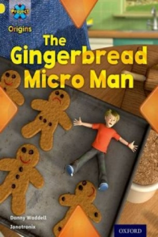 Livre Project X Origins: Yellow Book Band, Oxford Level 3: Food: Gingerbread Micro-man Danny Waddell