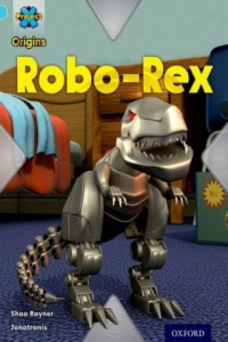 Book Project X Origins: Light Blue Book Band, Oxford Level 4: Toys and Games: Robo-Rex Shoo Rayner