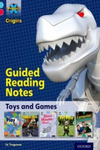 Book Project X Origins: Light Blue Book Band, Oxford Level 4: Toys and Games: Guided reading notes Jo Tregenza