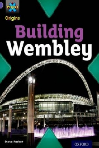 Carte Project X Origins: Purple Book Band, Oxford Level 8: Buildings: Building Wembley Steve Parker