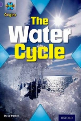 Carte Project X Origins: Purple Book Band, Oxford Level 8: Water: The Water Cycle Steve Parker