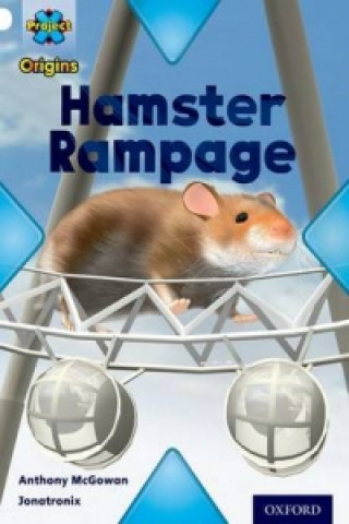 Livre Project X Origins: White Book Band, Oxford Level 10: Journeys: Hamster Rampage Anthony McGowan