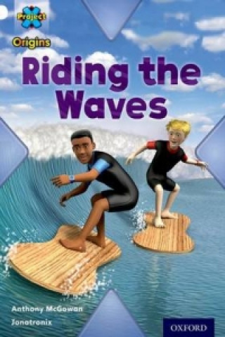 Carte Project X Origins: White Book Band, Oxford Level 10: Journeys: Riding the Waves Anthony McGowan