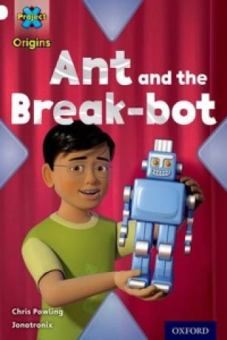 Carte Project X Origins: White Book Band, Oxford Level 10: Inventors and Inventions: Ant and the Break-bot Chris Powling