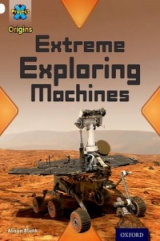 Carte Project X Origins: White Book Band, Oxford Level 10: Inventors and Inventions: Extreme Exploring Machines Alison Blank