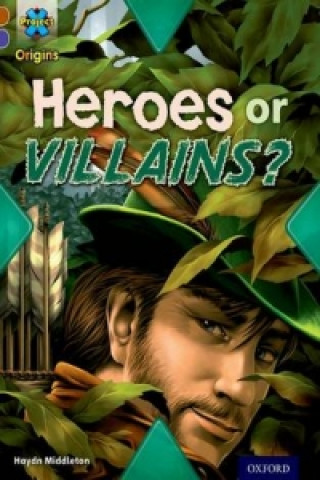 Kniha Project X Origins: Brown Book Band, Oxford Level 11: Heroes and Villains: Heroes or Villains? Haydn Middleton