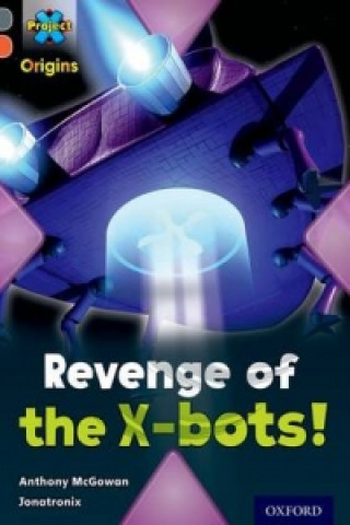 Carte Project X Origins: Grey Book Band, Oxford Level 13: Great Escapes: Revenge of the X-bots! Anthony McGowan