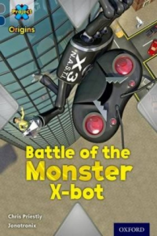 Książka Project X Origins: Grey Book Band, Oxford Level 14: Behind the Scenes: Battle of the Monster X-bot Chris Priestly