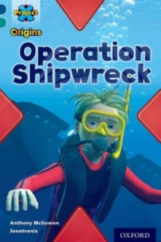 Kniha Project X Origins: Dark Blue Book Band, Oxford Level 16: Hidden Depths: Operation Shipwreck Anthony McGowan