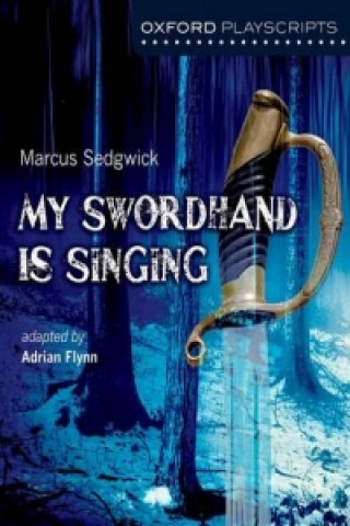 Könyv Oxford Playscripts: My Swordhand is Singing Adrian Flynn