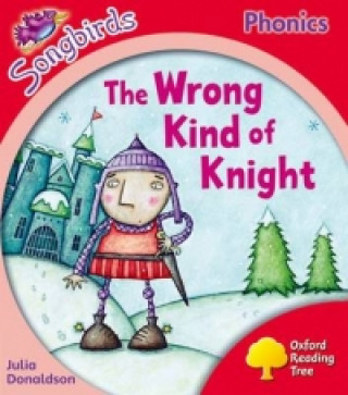 Könyv Oxford Reading Tree Songbirds Phonics: Level 4: The Wrong Kind of Knight Julia Donaldson