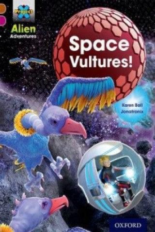 Carte Project X Alien Adventures: Brown Book Band, Oxford Level 10: Space Vultures Karen Ball